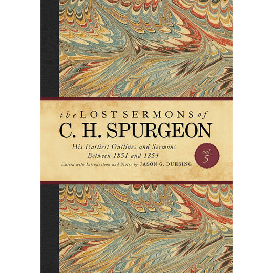 The Lost Sermons Of C. H. Spurgeon Volume V: His Earliest Outlines And Sermons (Hardcover)