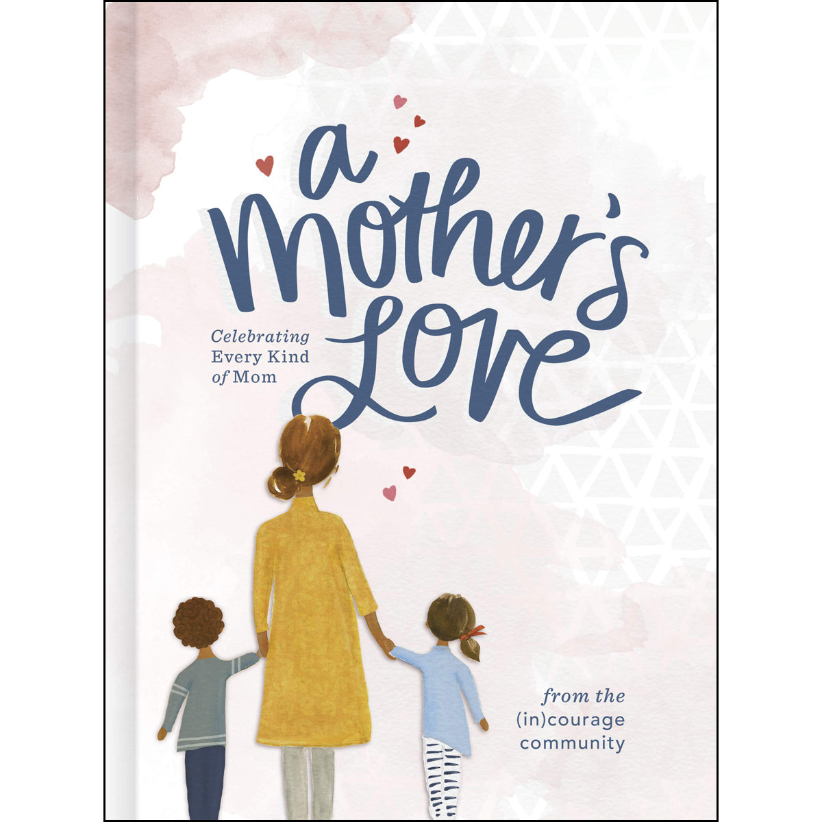 A Mother's Love: Celebrating Every Kind Of Mom (Hardcover)