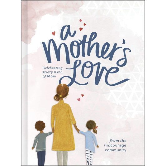 A Mother's Love: Celebrating Every Kind Of Mom (Hardcover)