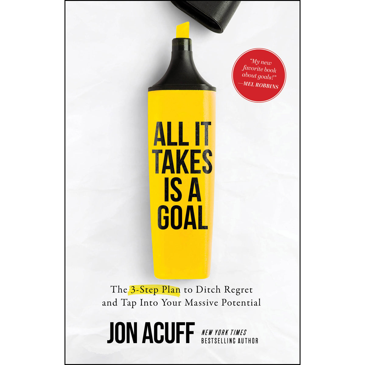 All It Takes Is A Goal: The 3-Step Plan To Ditch Regret (Paperback)