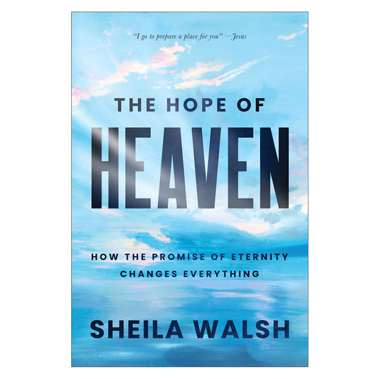 The Hope of Heaven: How the Promise of Eternity Changes Everything PB