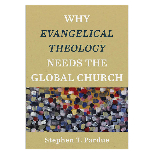 Why Evangelical Theology Needs the Global Church (Paperback)