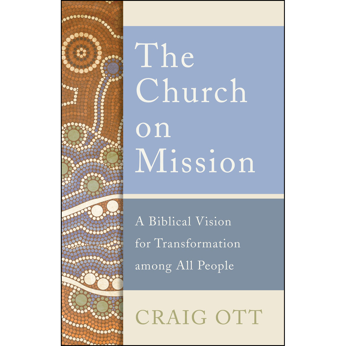 The Church On Mission: A Biblical Vision For Transformation Among All People (Paperback)
