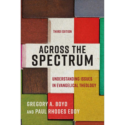 Across The Spectrum: Understanding Issues In Evangelical Theology, 3rd Edition (Paperback)