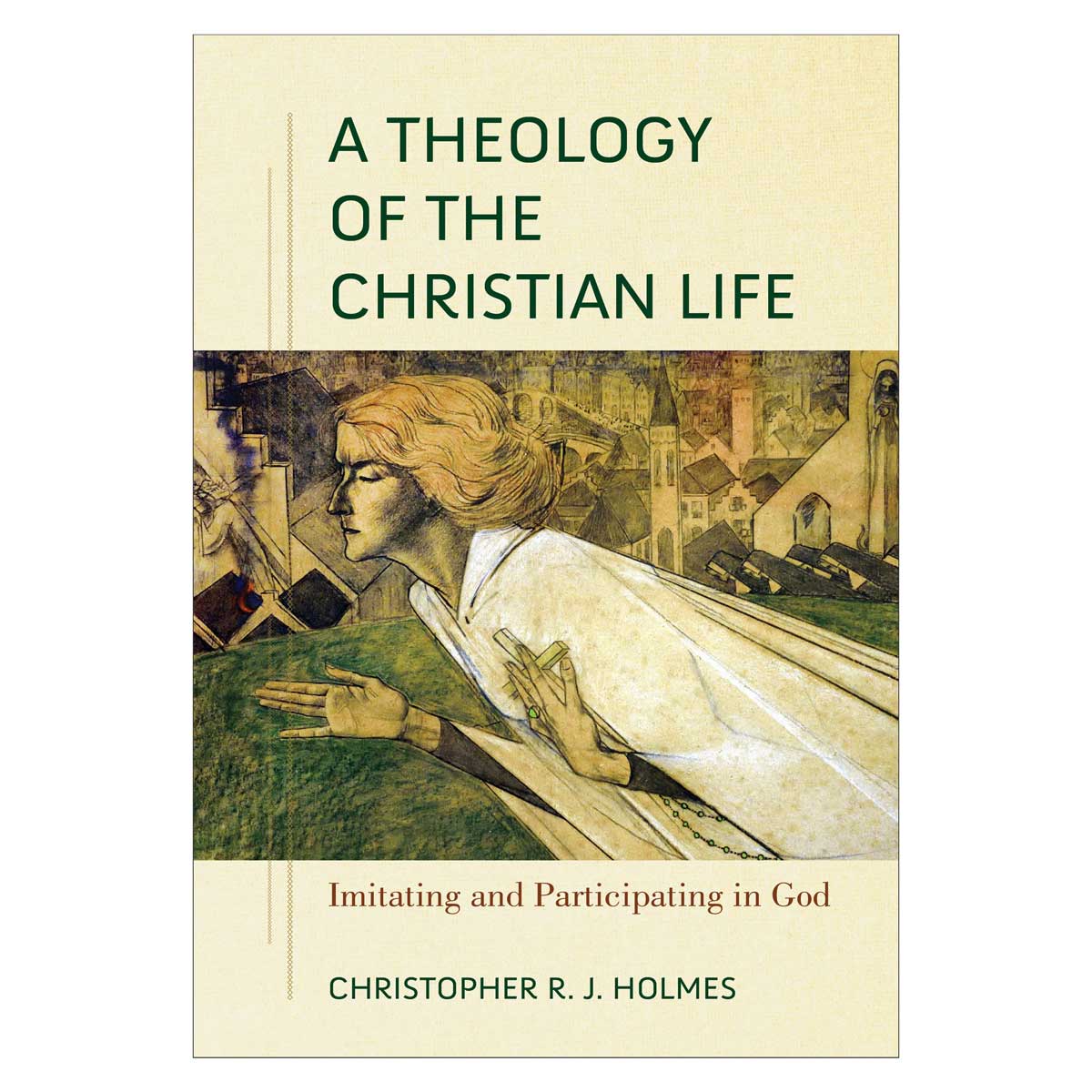 A Theology of the Christian Life: Imitating and Participating in God PB
