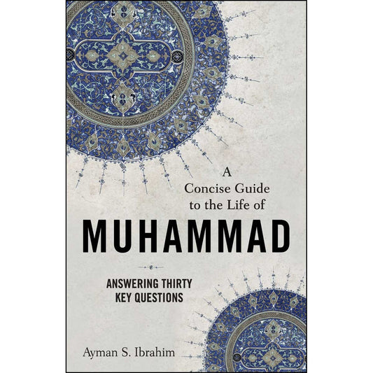 A Concise Guide To The Life Of Muhammad: Answering Thirty Key Questions (Paperback)