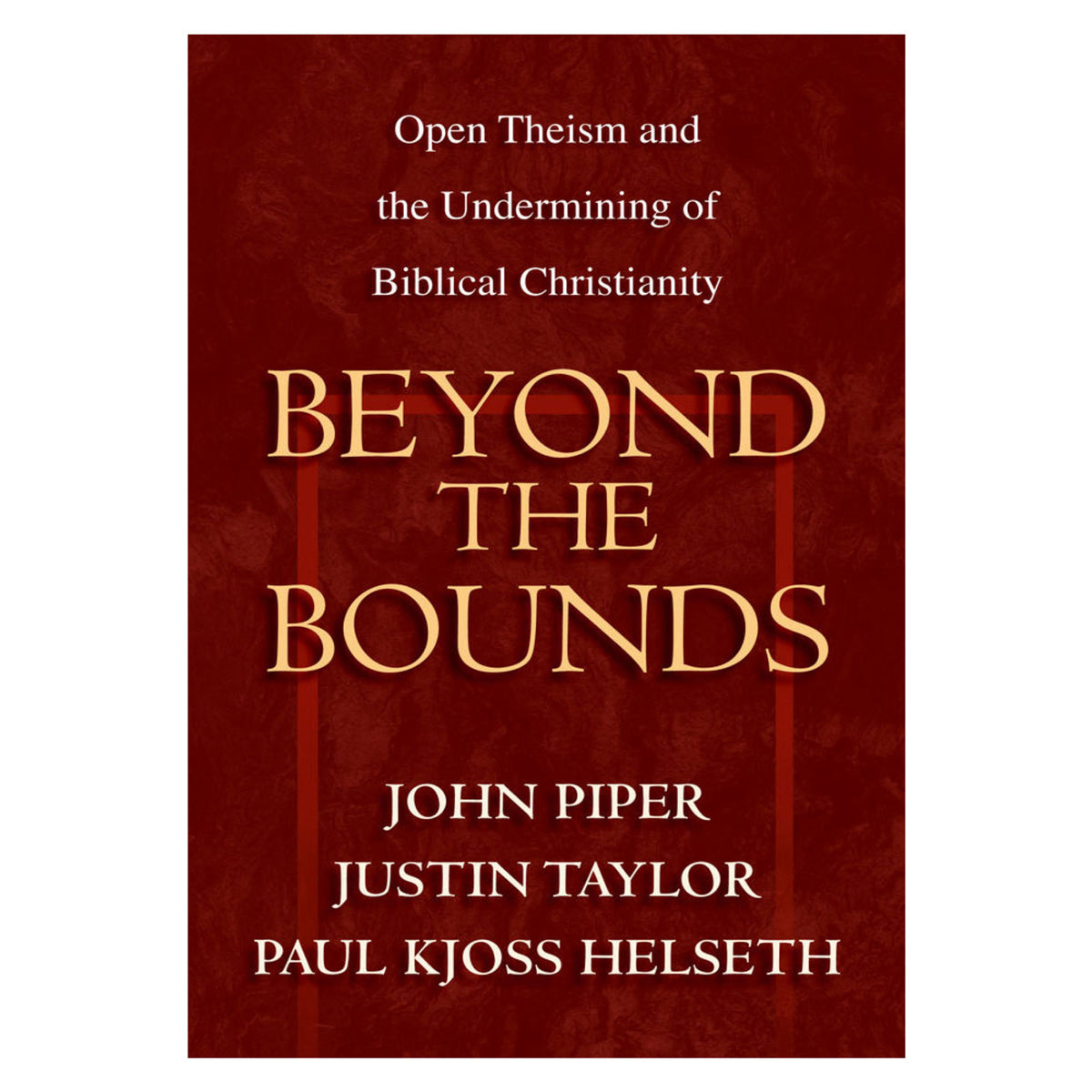 Beyond the Bounds: Open Theism and the Undermining of Biblical Christianity (Paperback)