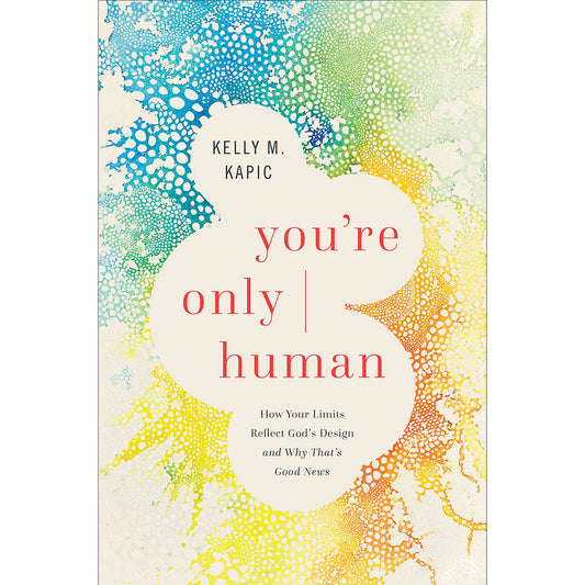 You're Only Human: How Your Limits Reflect God's Design And Why That's Good News (Hardcover)