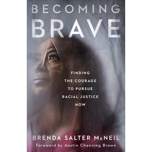 Becoming Brave: Finding The Courage To Pursue Racial Justice Now (Paperback)