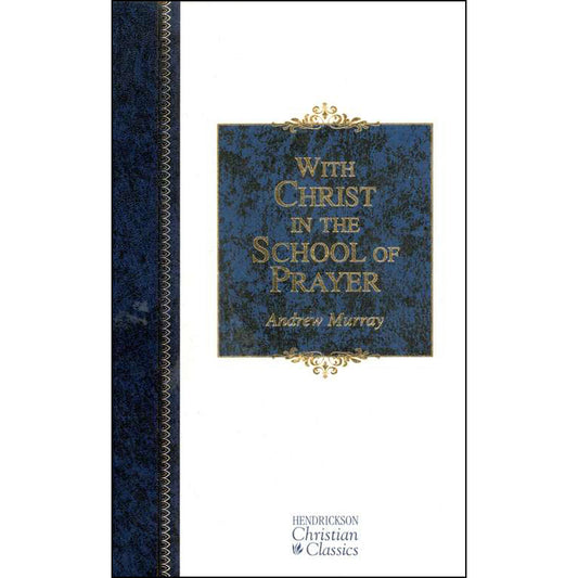 With Christ In The School Of Prayer (Hendrickson Christian Classics)(Hardcover)