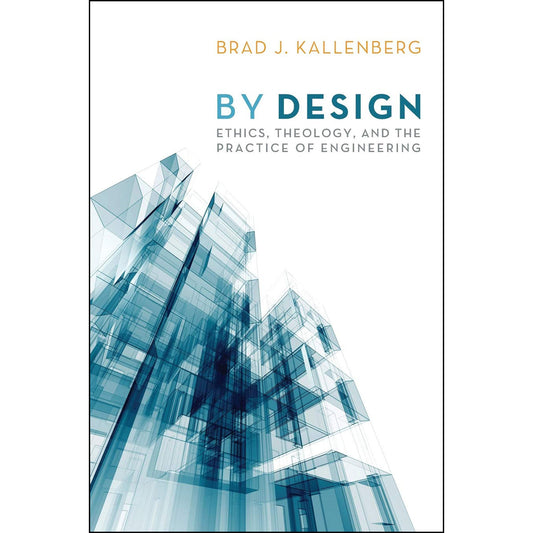 By Design: Ethics, Theology, And The Practice Of Engineering (Paperback)