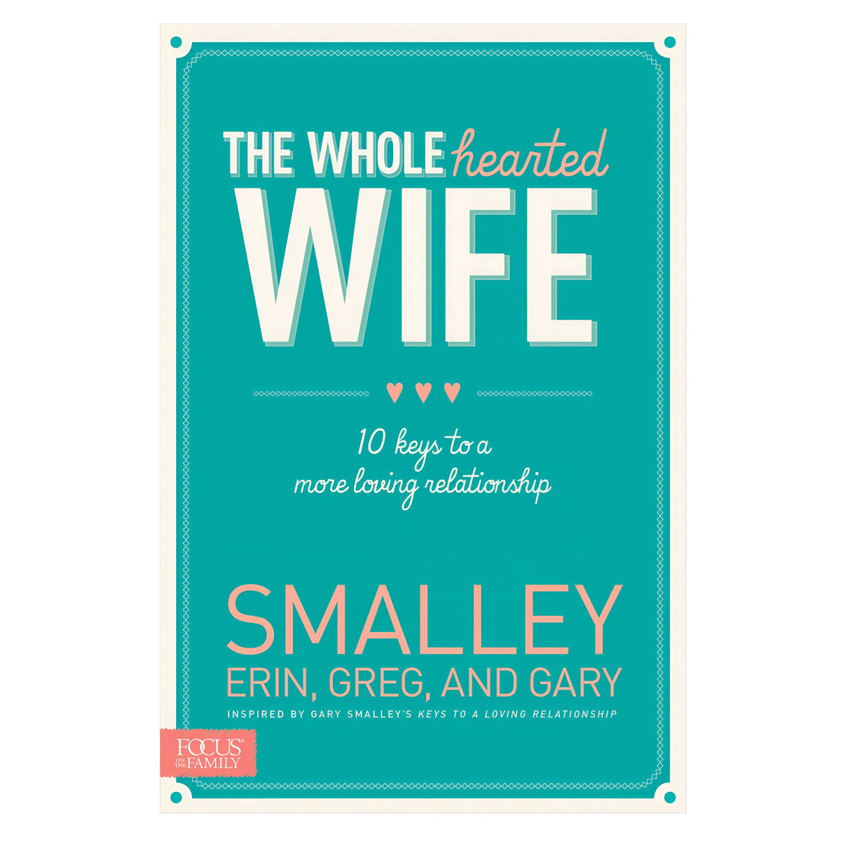 The Wholehearted Wife: 10 Keys to a More Loving Relationship (Paperback)