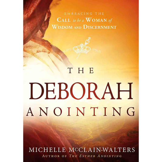 The Deborah Anointing: Embracing The Call To Be A Woman Of Wisdom (Paperback)