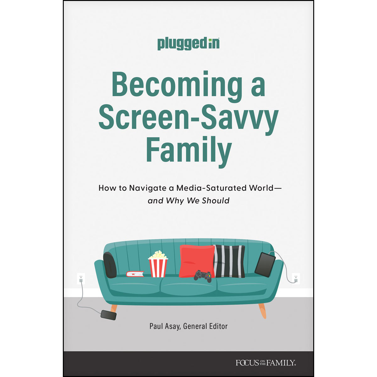 Becoming a Screen-Savvy Family: How to Navigate a Media-Saturated World PB