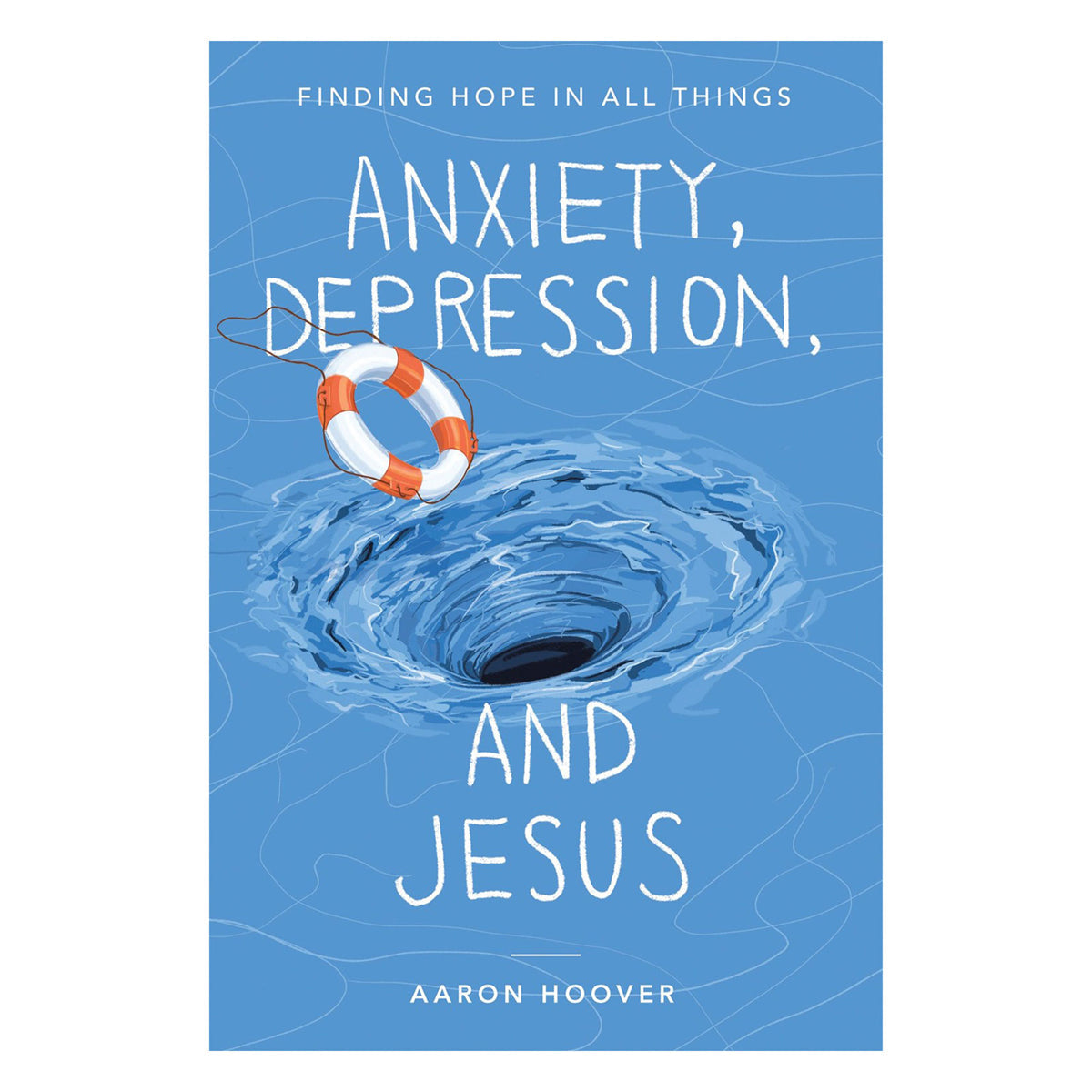 Anxiety, Depression, and Jesus: Finding Hope in All Things (Paperback)