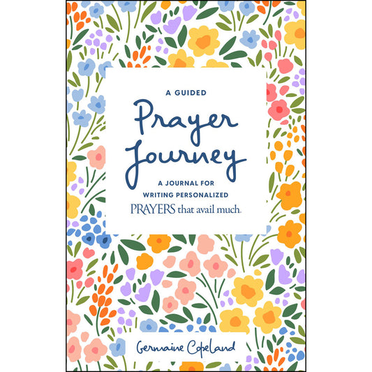 A Guided Prayer Journey: A Journal For Writing Personalized Prayers That Avail Much (Paperback)