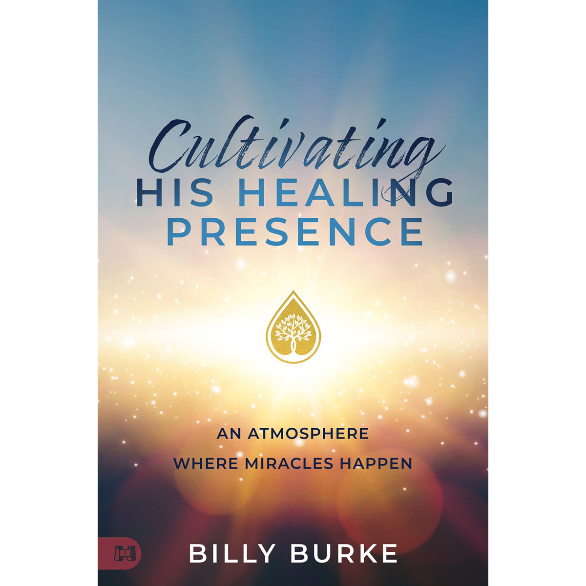 Cultivating His Healing Presence: An Atmosphere Where Miracles Happen (Paperback)