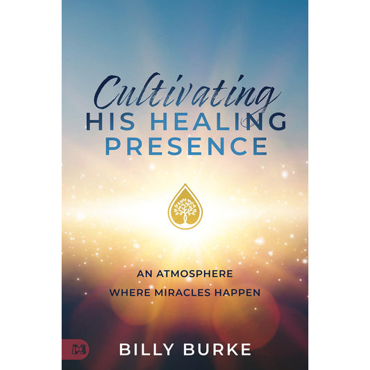 Cultivating His Healing Presence: An Atmosphere Where Miracles Happen (Paperback)