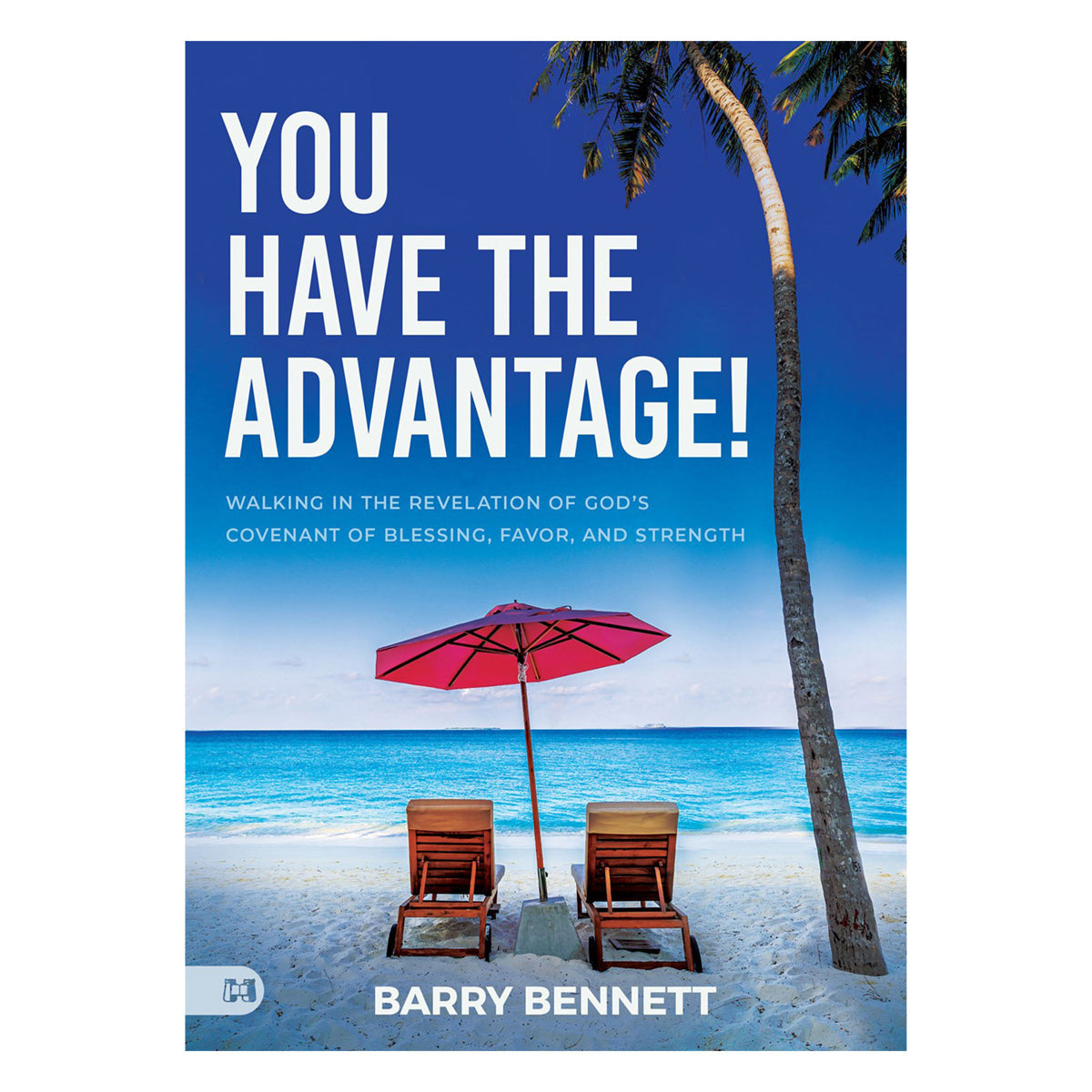 You Have the Advantage!: Walking in the Revelation of God's Covenant of Blessing PB