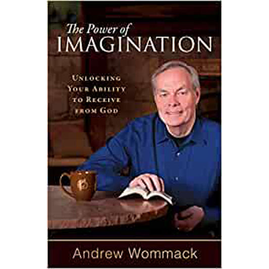The Power Of Imagination: Unlocking Your Ability To Receive From God (Paperback)