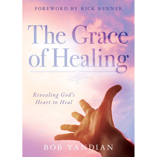 The Grace Of Healing: Revealing God's Heart To Heal (Paperback)