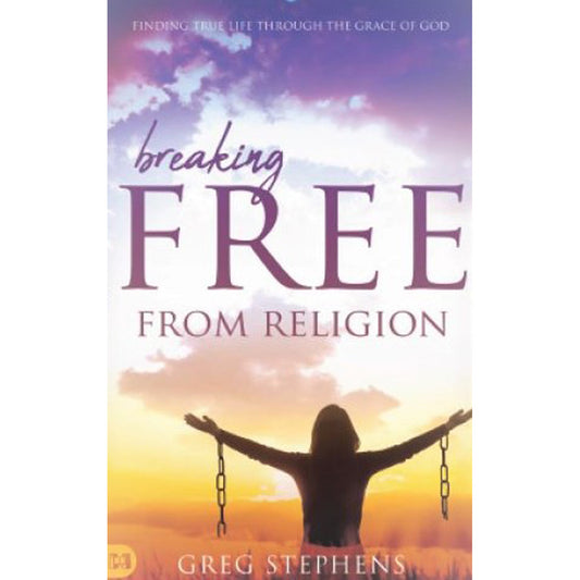 Breaking Free From Religion: Finding True Life (Paperback)