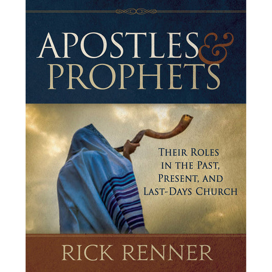 Apostles And Prophets: Their Roles In The Past, Present, And Last-Days Church (Hardcover)