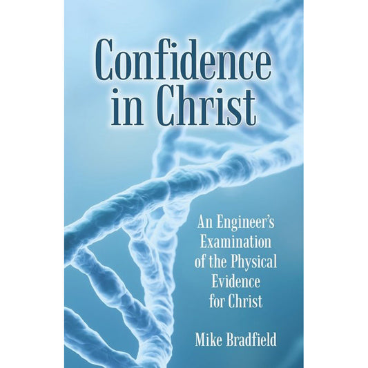 Confidence In Christ: An Engineer's Examination Of The Physical Evidence For Christ (Paperback)