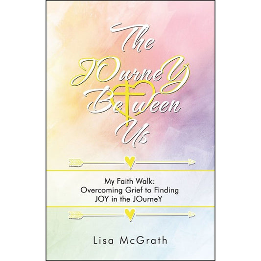 The Journey Between Us: My Faith Walk Overcoming Grief To Finding Joy (Paperback)