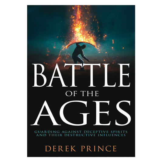 Battle of the Ages: Guarding Against Deceptive Spirits & Their Destructive Influences PB